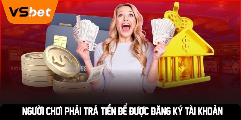 Người chơi phải trả tiền để được đăng ký tài khoản