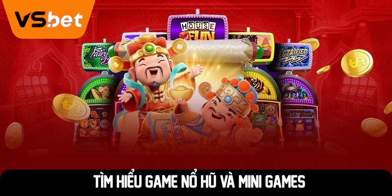Tìm hiểu game nổ hũ và mini games