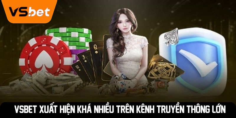VSBET xuất hiện khá nhiều trên kênh truyền thông lớn